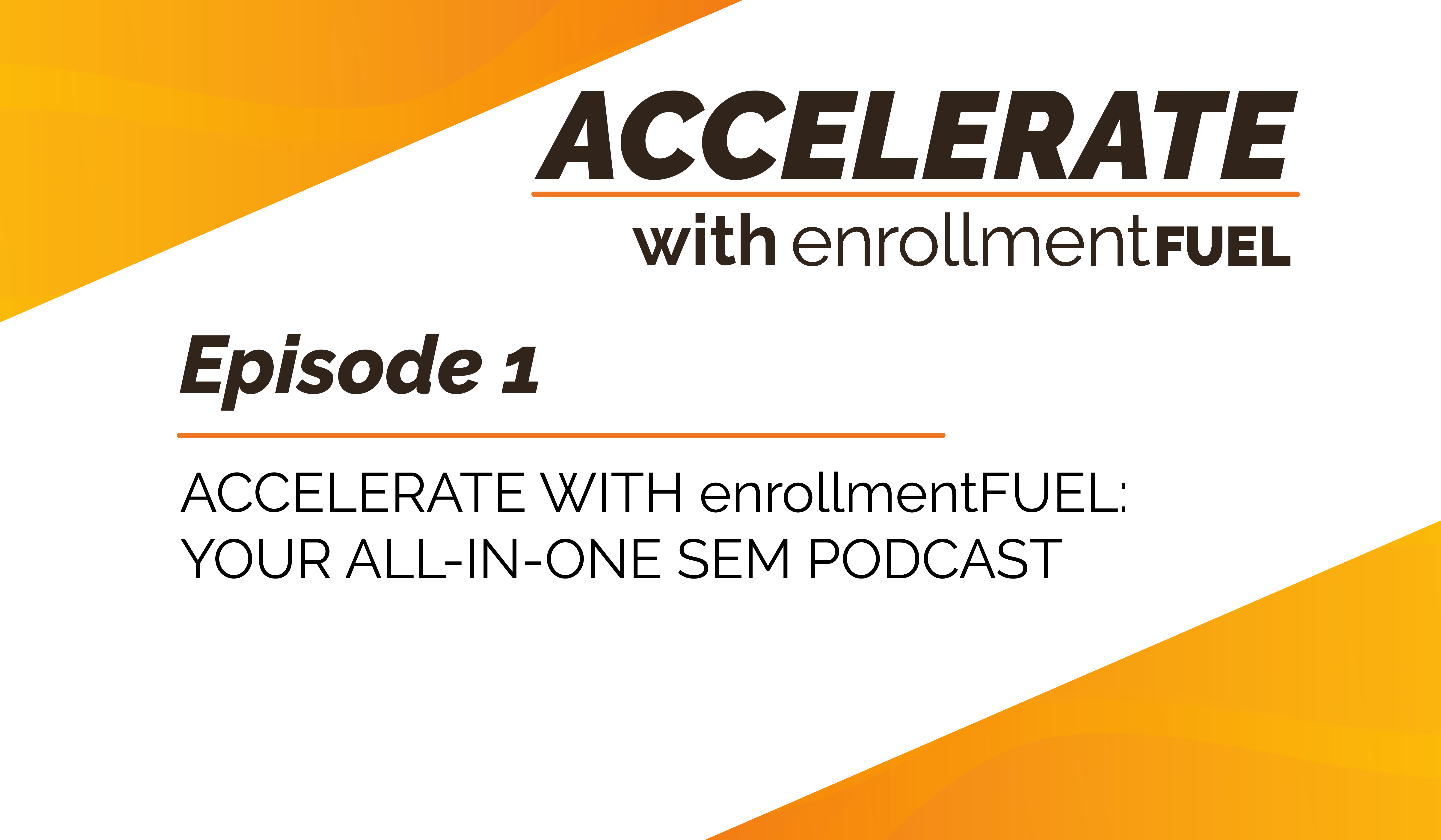 Episode 1—Accelerate with enrollmentFUEL: Your All-In-One SEM Podcast