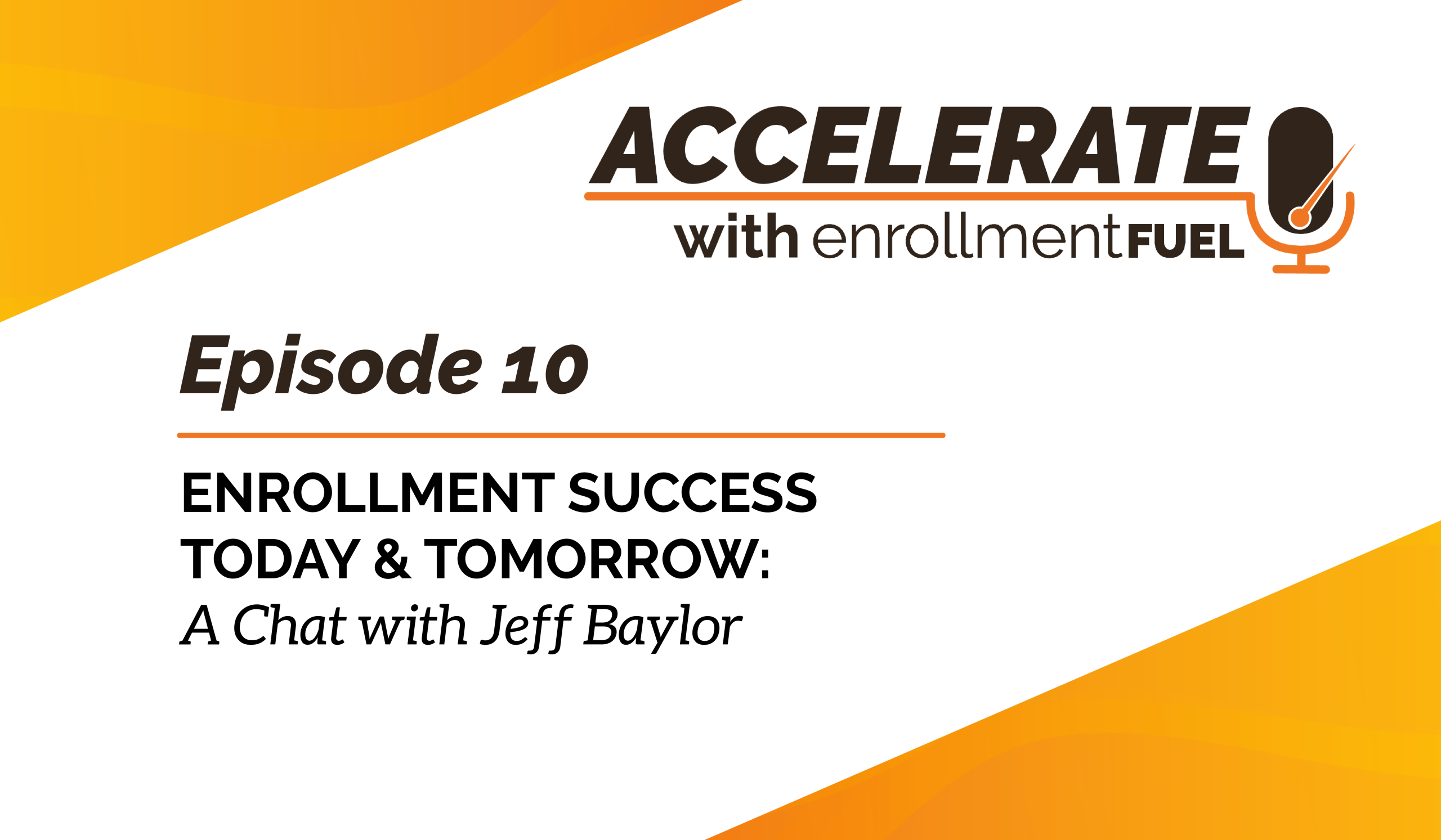 Episode 10—Enrollment Success Today & Tomorrow: A Chat with Jeff Baylor