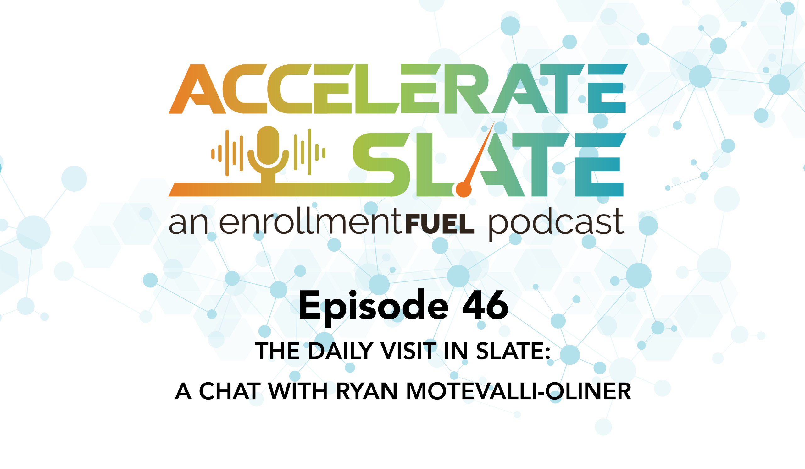 Higher Ed CRM Podcast | Accelerate Slate | enrollmentFUEL | Episode 46—The Daily Visit in Slate: A Chat with Ryan Motevalli-Oliner