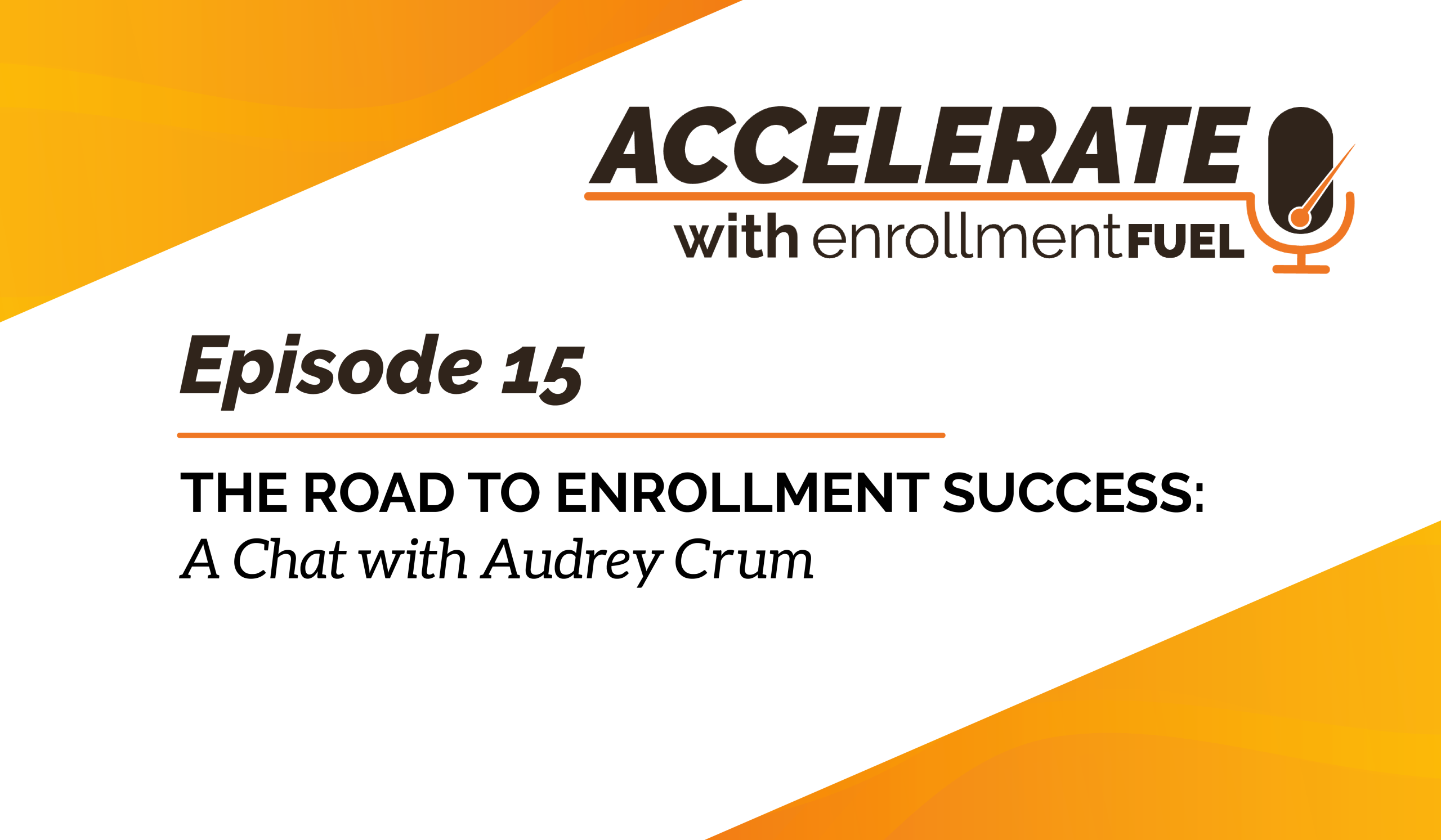 Episode 15—The Road to Enrollment Success: A Chat with Audrey Crum
